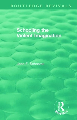 Schooling the Violent Imagination - Schostak, John F