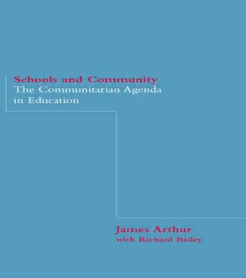 Schools and Community: The Communitarian Agenda in Education - Arthur, Dr., and Bailey, Richard