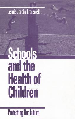 Schools and the Health of Children: Protecting Our Future - Kronenfeld, Jennie