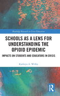 Schools as a Lens for Understanding the Opioid Epidemic: Impacts on Students and Educators in Crisis