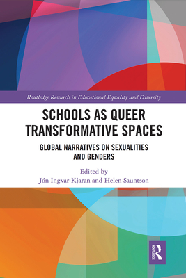 Schools as Queer Transformative Spaces: Global Narratives on Sexualities and Gender - Kjaran, Jn Ingvar (Editor), and Sauntson, Helen (Editor)