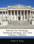 Schools for Strategy: Teaching Strategy for 21st Century Conflict
