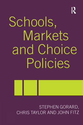 Schools, Markets and Choice Policies - Fitz, John, and Gorard, Stephen, and Taylor, Chris