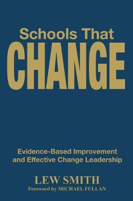 Schools That Change: Evidence-Based Improvement and Effective Change Leadership - Smith, Lew (Editor)
