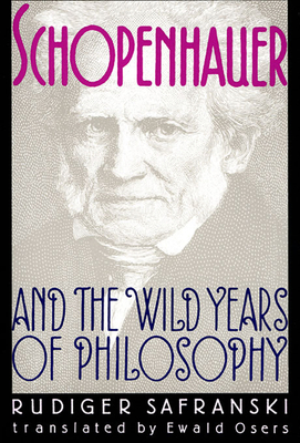 Schopenhauer and the Wild Years of Philosophy - Safranski, Rdiger, and Osers, Ewald (Translated by)
