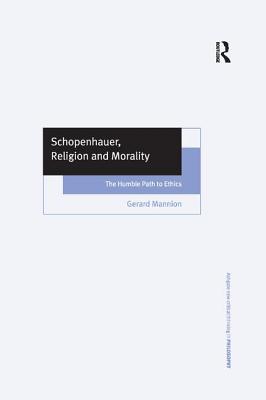 Schopenhauer, Religion and Morality: The Humble Path to Ethics - Mannion, Gerard