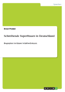 Schreibende Superfrauen in Deutschland: Biographien berhmter Schriftstellerinnen