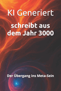 schreibt aus dem Jahr 3000: Der bergang ins Meta-Sein Die letzte Schwelle des Seins: Identitt, Zeit und Materie lsen sich auf. Existenz wird zum pulsierenden, offenen Muster reiner Information.