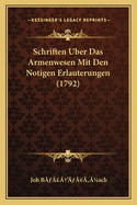 Schriften Uber Das Armenwesen Mit Den Notigen Erlauterungen (1792)