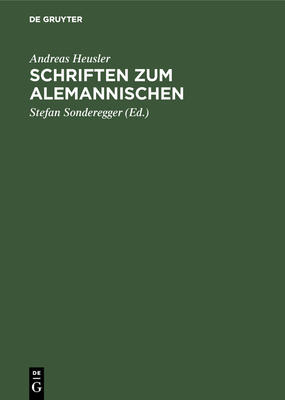 Schriften Zum Alemannischen - Heusler, Andreas, and Sonderegger, Stefan (Editor)