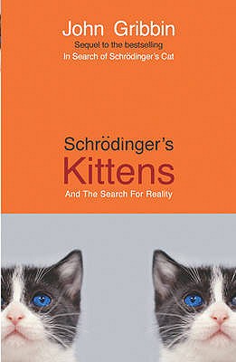 Schrodinger's Kittens: And The Search For Reality - Gribbin, John