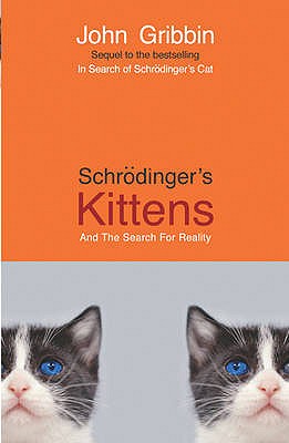 Schrodinger's Kittens: And The Search For Reality - Gribbin, John