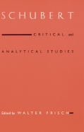 Schubert: Critical and Analytical Studies - Frisch, Walter, Professor (Editor)