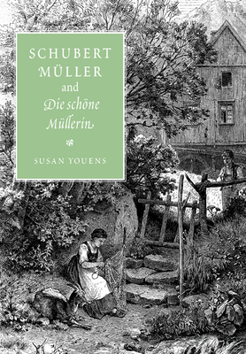 Schubert, Muller, and Die Schone Mullerin - Youens, Susan