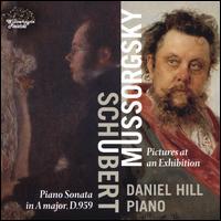 Schubert: Piano Sonata in A major, D. 959; Mussorgsky: Pictures at an Exhibition - Daniel Hill (piano)
