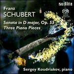 Schubert: Sonata, Op. 53; Three Piano Pieces