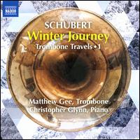 Schubert: Winter Journey - Trombone Travels, Vol. 1 - Christopher Glynn (piano); Matthew Gee (trombone)