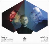 Schubert, Wolf, Medtner - Jonathan Ware (piano); Ludwig Mittelhammer (baritone)