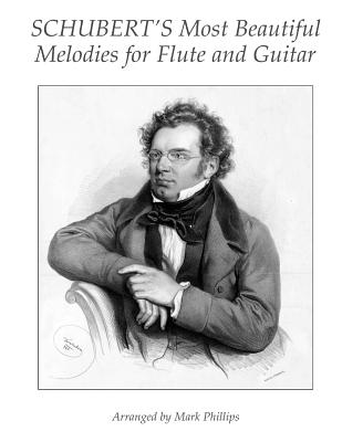 Schubert's Most Beautiful Melodies for Flute and Guitar - Phillips, Mark, and Schubert, Franz