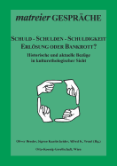 Schuld - Schulden - Schuldigkeit: Erlsung oder Bankrott? Historische und aktuelle Bezge aus kulturethologischer Sicht