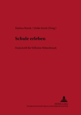 Schule Erleben: Festschrift Fuer Wilhelm Wittenbruch - Wittenbruch, Wilhelm (Editor), and Biermann, Rudolf (Editor), and Hellekamps, Stephanie (Editor)