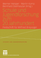 Schule Und Jugendforschung Zum 20. Jahrhundert: Festschrift Fr Wilfried Breyvogel