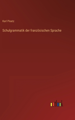 Schulgrammatik der franzsischen Sprache - Ploetz, Karl Julius