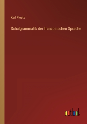 Schulgrammatik Der Franzosischen Sprache - Ploetz, Karl Julius