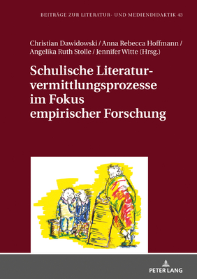 Schulische Literaturvermittlungsprozesse Im Fokus Empirischer Forschung - Dawidowski, Christian (Editor), and Hoffmann, Anna Rebecca (Editor)