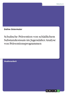 Schulische Pr?vention von sch?dlichem Substanzkonsum im Jugendalter. Analyse von Pr?ventionsprogrammen