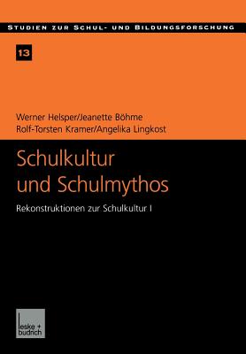 Schulkultur Und Schulmythos: Gymnasien Zwischen Elitrer Bildung Und Hherer Volksschule Im Transformationsproze. Rekonstruktionen Zur Schulkultur I - Helsper, Werner, and Bhme, Jeanette, and Kramer, Rolf-Torsten