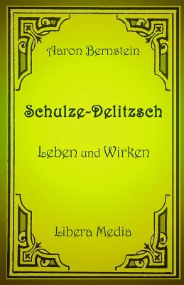 Schulze-Delitzsch - Leben und Wirken: Kommentierte Ausgabe - Walther, Hansjorg (Introduction by), and Bernstein, Aaron