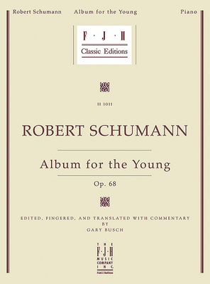 Schumann -- Album for the Young, Op. 68 - Schumann, Robert (Composer), and Busch, Gary (Composer)