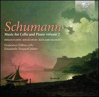 Schumann: Music for Cello and Piano, Vol. 2 - Emanuele Torquati (piano); Francesco Dillon (cello)
