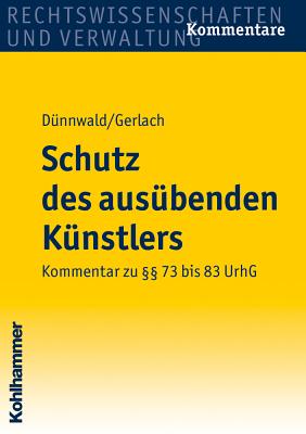 Schutz Des Ausubenden Kunstlers: Kommentar Zu 73 Bis 83 Urhg - Dunnwald, Rolf, and Gerlach, Tilo