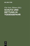 Schutz Und Rettung in Todesgefahr: Eine Sammlung Kniglich Preu?ischer Verordnungen ?ber Die Behandlung Erfrorner, Ertrunkener, Erw?rgter, Durch D?mpfe Oder Verschluckte Krper Erstickter, Vergifteter ... Ein Noth- Und H?lfsbuch F?r Jedermann