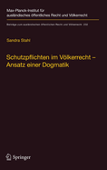 Schutzpflichten Im Vlkerrecht - Ansatz Einer Dogmatik: Ein Beitrag Zu Grund, Inhalt Und Grenzen Der Vlkerrechtlichen Schutzpflichtendogmatik Im Bereich Konventionell Geschtzter Menschenrechte