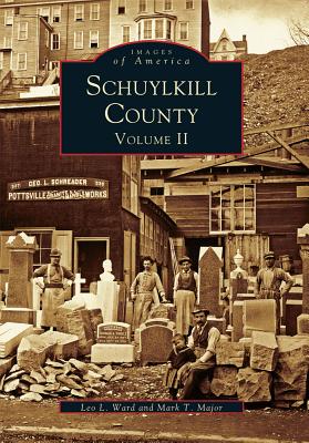 Schuylkill County: Volume II - Ward, Leo L, and Major, Mark T