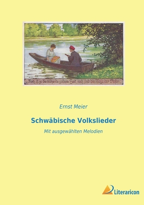 Schw?bische Volkslieder: Mit ausgew?hlten Melodien - Meier, Ernst