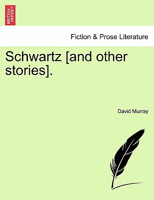 Schwartz [And Other Stories]. - Murray, David