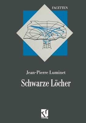 Schwarze Locher: Aus Dem Franzosischen Ubersetzt Von Thomas Filk - Luminet, Jean-Pierre, and Filk, Thomas (Translated by)