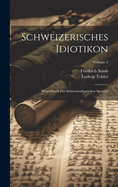 Schweizerisches Idiotikon. Worterbuch Der Schweizerdeutschen Sprache Volume 2
