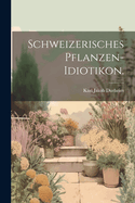 Schweizerisches Pflanzen-Idiotikon.