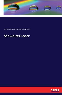 Schweizerlieder - Lavater, Johann Caspar, and Burkli, David Bkp Cu-Banc