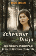 Schwester Dusja: Belebender Sonnenstrahl in einer d?steren Finsternis