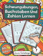 Schwungbungen, Buchstaben Und Zahlen Lernen Ab 4 Jahren: Perfekt Als Konzentrationstraining Fr Kinder Und Als Schulttenfllung Zum ben Von Zahlen Und Schreiben Von Gro- Und Kleinbuchstaben.