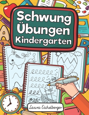 Schwungbungen Kindergarten: bungsheft Mit Schwungbungen Zur Strkung Der Augen-Hand-Koordination Und Feinmotorik Fr Kinder Ab 3, 4 Und 5 Jahren! - Eichelberger, Laura