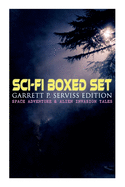 Sci-Fi Boxed Set: Garrett P. Serviss Edition - Space Adventure & Alien Invasion Tales: Edison's Conquest of Mars, A Columbus of Space, The Sky Pirate, The Moon Metal