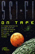 Sci-Fi on Tape: A Complete Guide to Science Fiction and Fantasy on Video - O'Neill, James