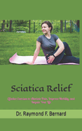 Sciatica Relief: Effective Exercises to Alleviate Pain, Improve Mobility, and Regain Your Life